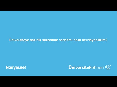 Üniversiteye hazırlık sürecinde hedefimi nasıl belirleyebilirim?