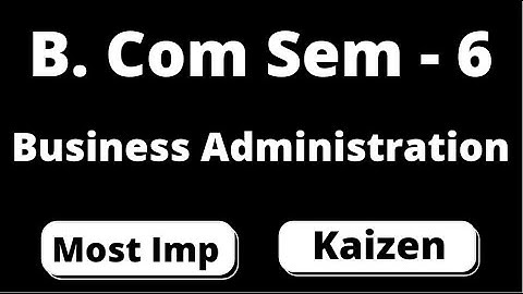 B. Com Sem - 6 | Business Administration | Most Imp Question | Kaizen Method | Vnsgu Exam 2021 |
