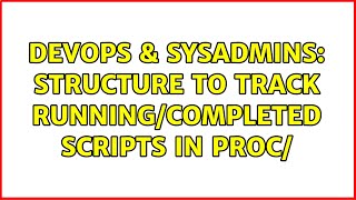 Celebrity DevOps & SysAdmins: Structure to track running/completed scripts in proc/ Net Worth