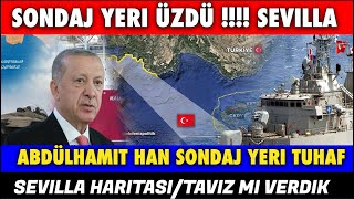 SONDAJ YERİ ÜZDÜ ! SERT TEPKİ !YUNAN ÇOK MUTLU  ! SEVİLLA HARİTASI TEPKİSİ !