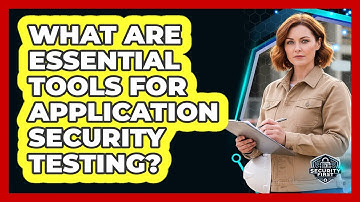 What Are Essential Tools For Application Security Testing?
