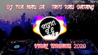 DJ KO TRA MAU SA - TAPI KAU DATANG || VIRAL TERBARU 2020!!!?