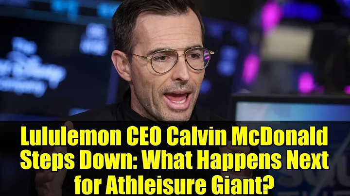 Lululemon CEO Calvin McDonald Steps Down: What Happens Next for Athleisure Giant?