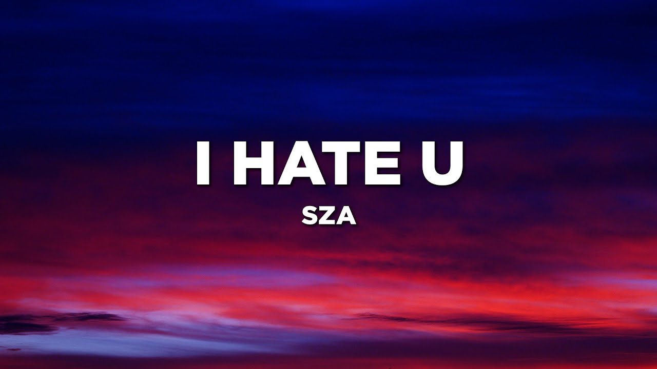 SZA - I Hate U (Lyrics) - YouTube