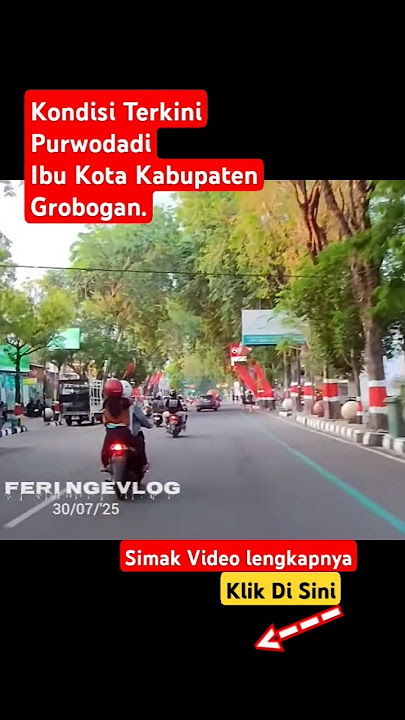 Kondisi Terbaru Purwodadi Grobogan Jawa Tengah - FERI NGEVLOG #feringevlog  #purwodadi