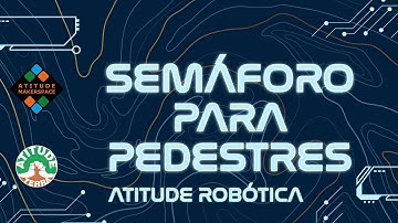 Atitude Robótica - Curso -  Aula 16 - Semáforo com botão no Arduino usando Ardublock e funções