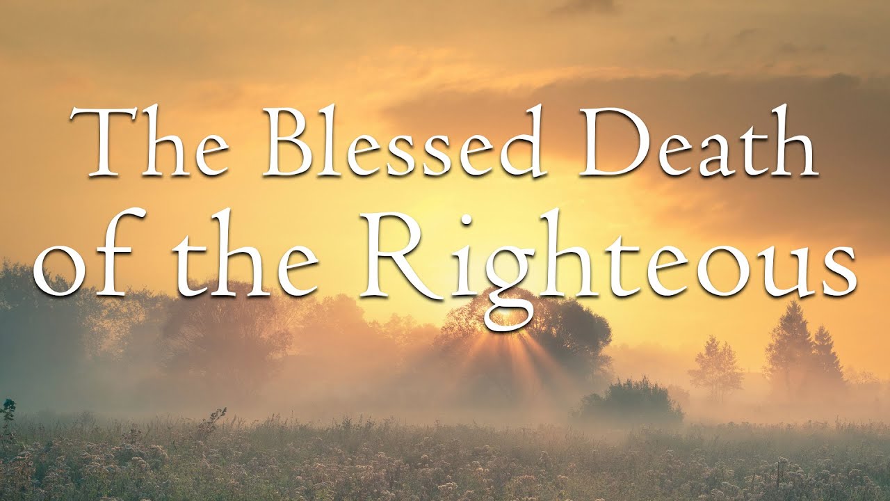 The Blessed Death of the Righteous 12/9/2023 YouTube