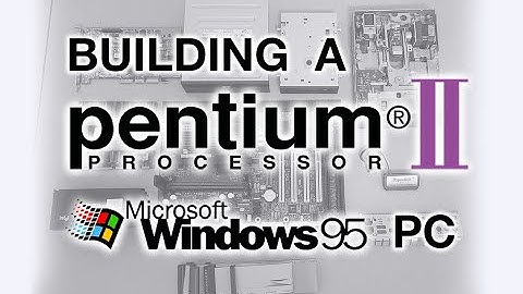 Building a Pentium II Windows 95 PC
