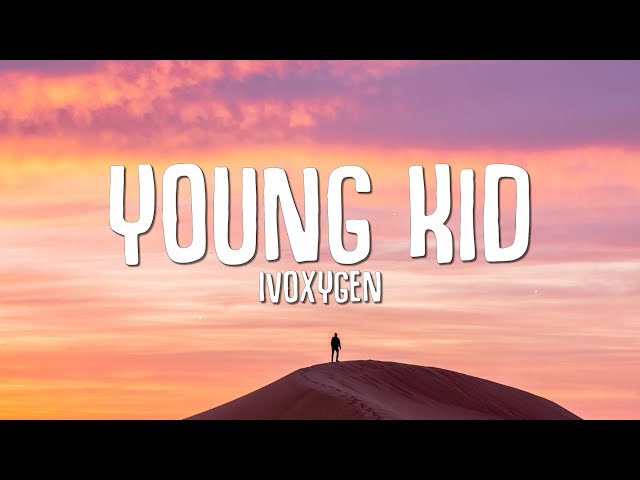 IVOXYGEN - YOUNG KID (Lyrics) class=