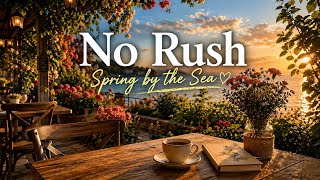 No Rush ☕ Spring Cafe by the Sea | Cozy Ambience for Relax, Study & Sleep