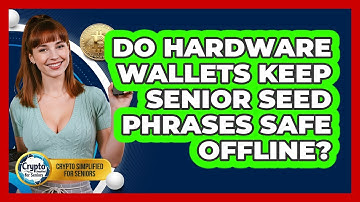 Do Hardware Wallets Keep Senior Seed Phrases Safe Offline? - Crypto Simplified for Seniors
