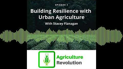 Episode 1: Building Resilience with Urban Agricult...