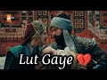 Lut Gaye | ft Osmal | Osman bey and Malhun hatun ❤️