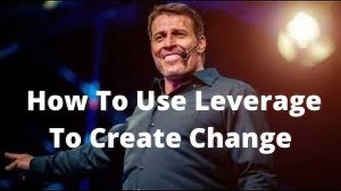Tony Robbins - How to use leverage to create change
