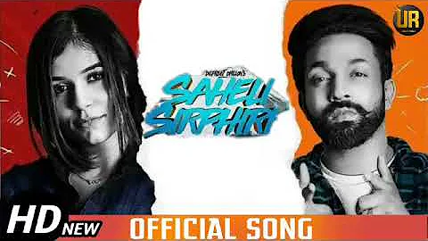 Saheli Sirphiri - Dilpreet Dhillon Ft. Amber Dhillon | Desi Crew | Latest New Punjabi Song 2019 ll