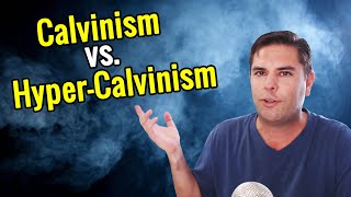 What is Calvinism vs Hyper-Calvinism