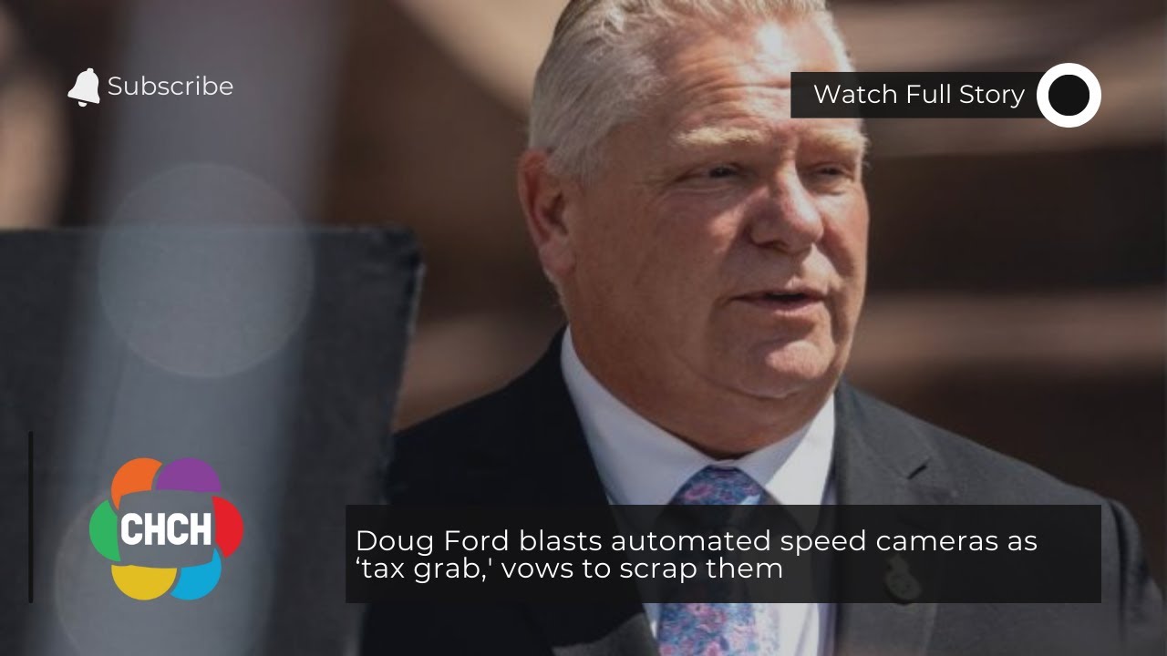 Doug Ford blasts automated speed cameras as ‘tax grab,’ vows to scrap them