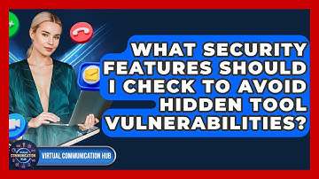 What Security Features Should I Check To Avoid Hidden Tool Vulnerabilities?