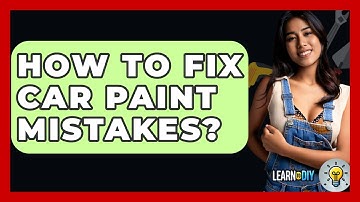 How To Fix Car Paint Mistakes? - LearnToDIY360.com