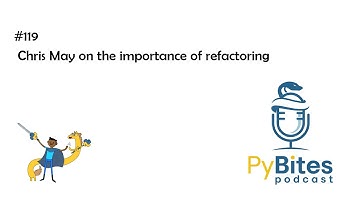 Pybites Podcast 119 - Chris May on the importance of refactoring 💡 😍