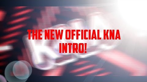 The New Official KNA intro!!