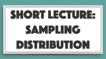 Short Lecture - Sampling Distribution