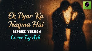 Ek Pyar Ka Nagma Hai  Cover By Ash  Reprise Version