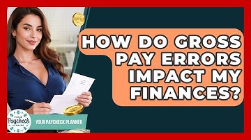 How Do Gross Pay Errors Impact My Finances? - Your Paycheck Planner