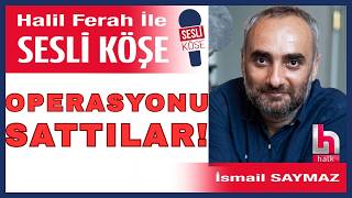 İsmail Saymaz: Operasyonu Sızdırıp 10 Bin Dolar Rüşvet İstedi!