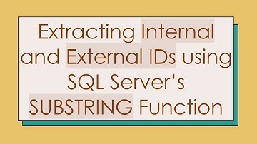 Extracting Internal and External IDs using SQL Server’s SUBSTRING Function