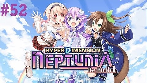 Hyperdimension Neptunia Re;Birth 1- Part 52 (PC Playthrough)