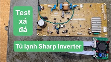 Test xả đá Tủ lạnh SHARP Inverter