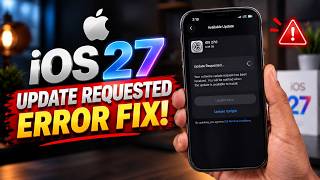 iOS 27 Update Requested ERROR! Unable to Install - Fixes!