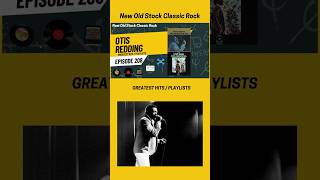 New Old Stock Classic Rock - Episode 208 - Otis Redding Greatest Hits / Playlists