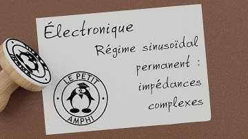 Électronique 021 - Régime sinusoïdal permanent : impédances complexes