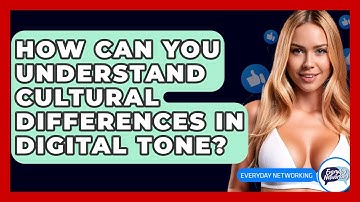 How Can You Understand Cultural Differences In Digital Tone? - Everyday-Networking