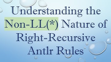 Understanding the Non-LL(*) Nature of Right-Recursive Antlr Rules
