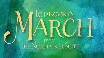 Tchaikovsky: March - from The Nutcracker Suite (Visualization)
