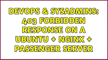 DevOps & SysAdmins: 403 Forbidden response on a ubuntu + nginx + passenger server