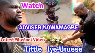 Watch ADVISER NOWAMAGBE AKA Baba Composer Another latest Musical Video Tittle Iye Uruese