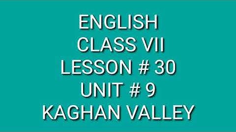 2nd TERM 7TH ENGLISH LESSON#30 UNIT#9 KAGHAN VALLEY .DATED : 15/01/2021