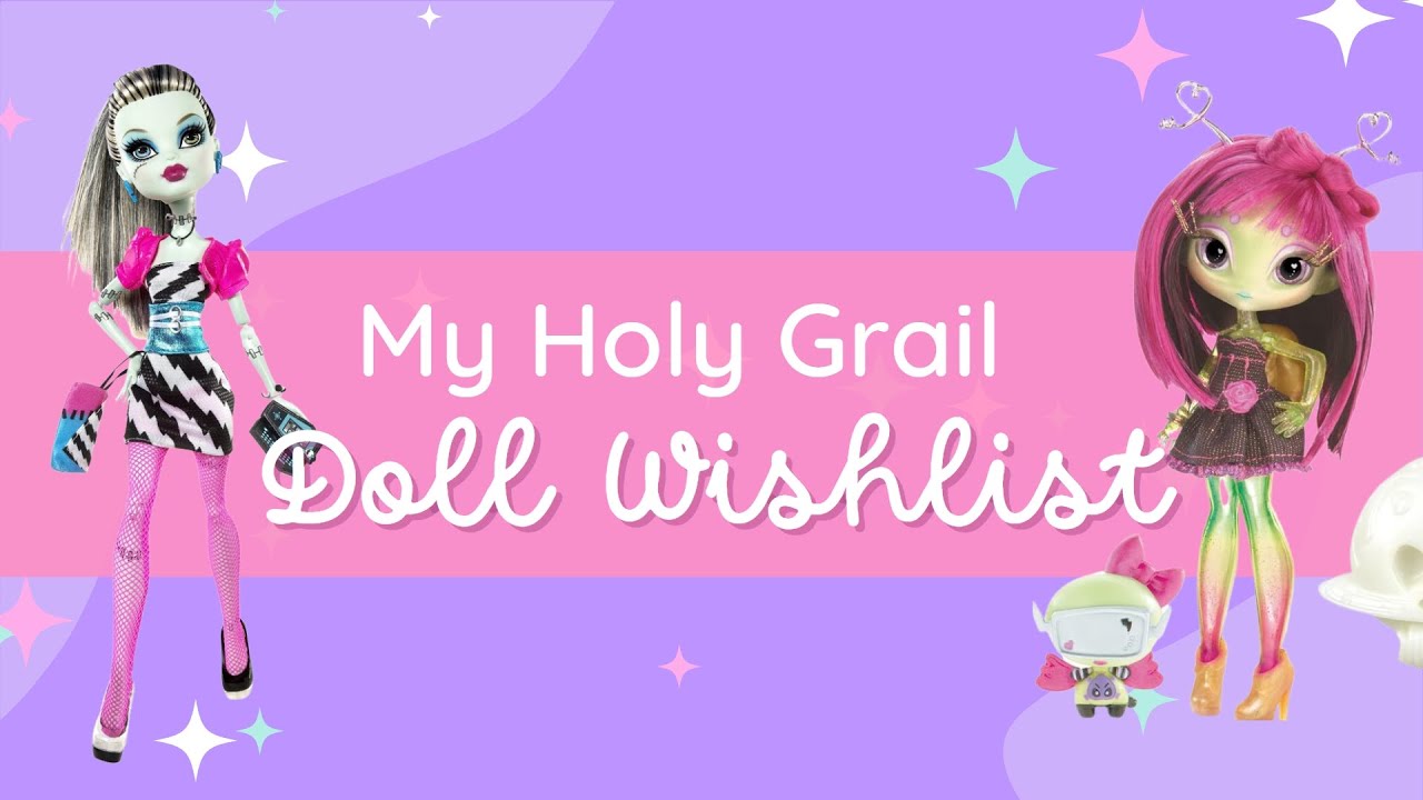 The dolls I wish I had! Holy Grail Dolls Wishlist 