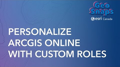 Personalize ArcGIS Online with Custom Roles