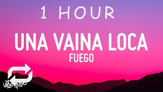 [ 1 HOUR ] Fuego - Una Vaina Loca Letra(Lyrics)