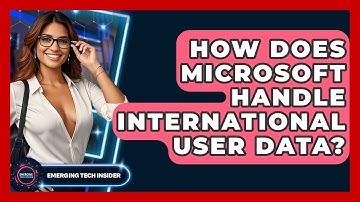 How Does Microsoft Handle International User Data? - Emerging Tech Insider