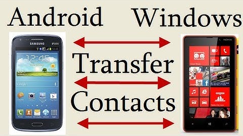 Transfer Contacts From Android To Windows Phone Or Windows To Android Without Using Any Software