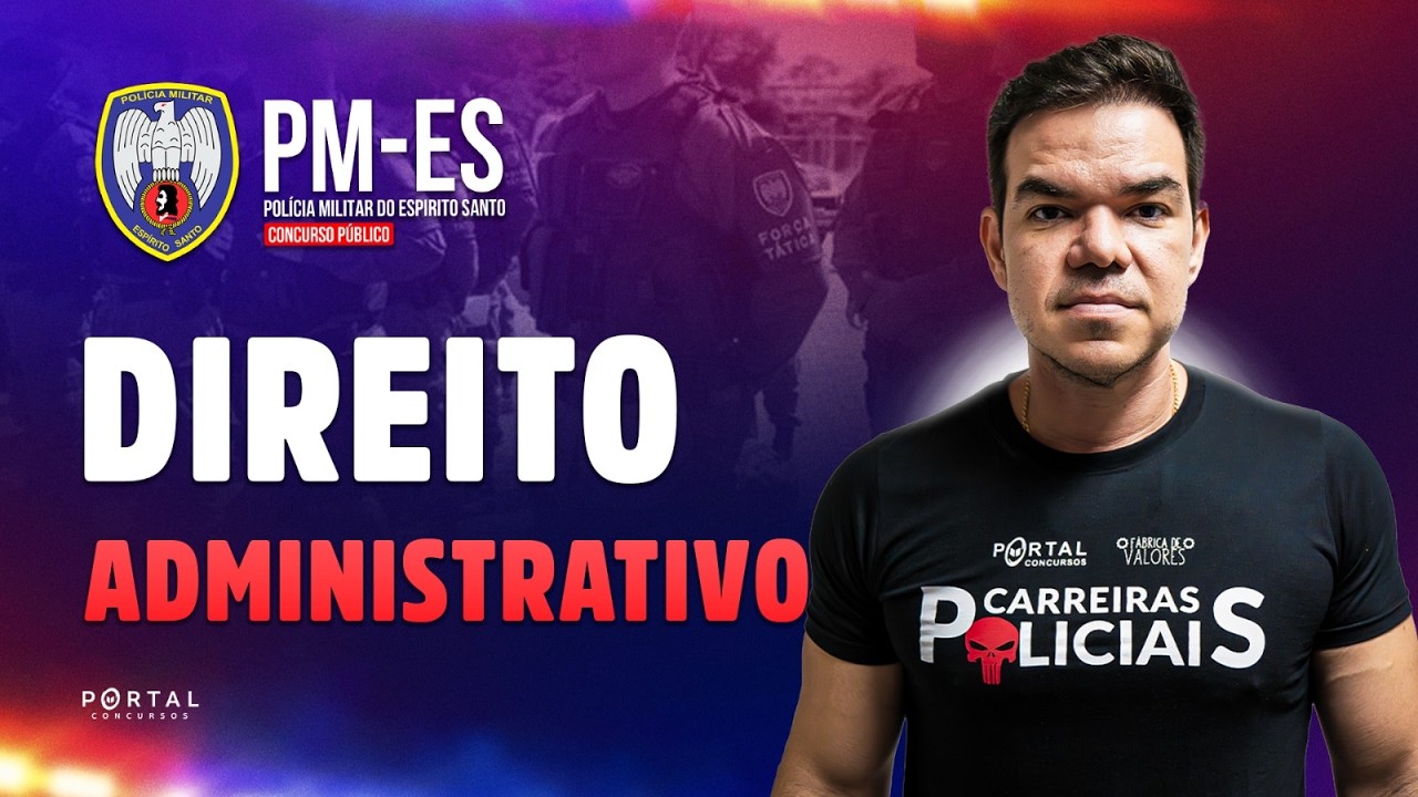 CONCURSO POLÍCIA MILITAR/ES: Direito Administrativo | Com o Profº. Vinicius Cavalcante