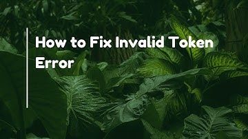 How to Fix Invalid Token Error