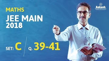 JEE Main 2018 Maths Answer Solution [Set C Q.39 To Q.41] 8th April Exam - Aakash Institute
