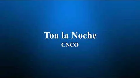 Toa la noche - CNCO (Letra/Lyrics)